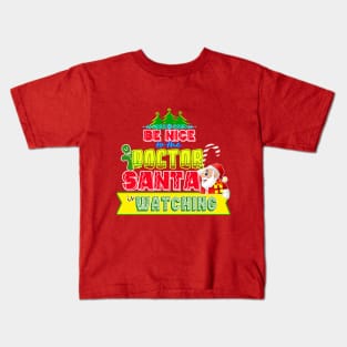 Be nice to the Doctor Santa is watching gift idea Kids T-Shirt